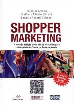 Shopper Marketing – A nova estratégia Integrada de Marketing para a conquista do cliente no Ponto de Venda