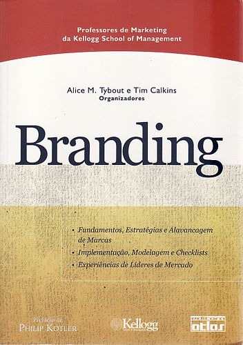 Branding: fundamentos, estratégias e alavancagem de marcas, implementação e checklists, experiências de líderes de mercado.