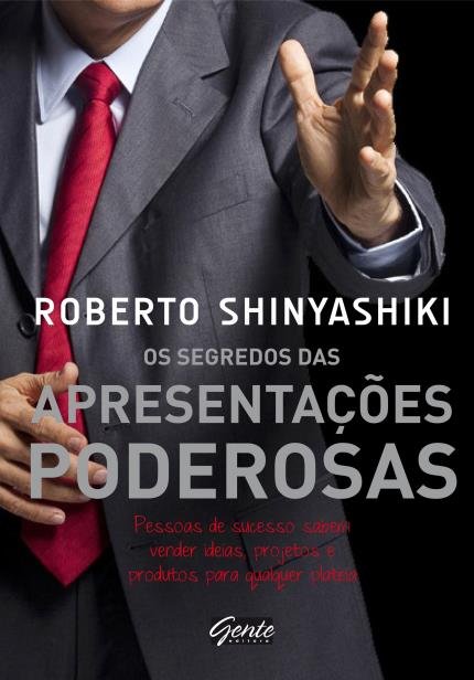 Os Segredos das Apresentações Poderosas - Pessoas de Sucesso Sabem Vender Ideias, Projetos