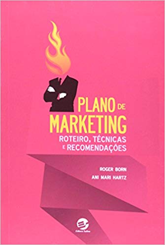  Plano de Marketing. Roteiro, Técnicas e Recomendações - Roger Born, Ani Mari Hartz