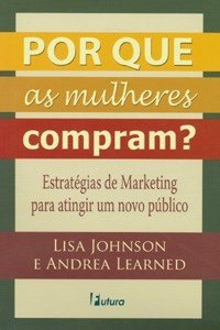 Por que as mulheres compram: estratégias de marketing para atingir um novo público